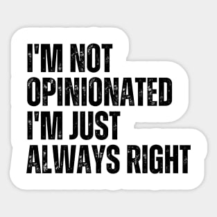 I'm Not Opinionated I'm Just Always Right Sticker